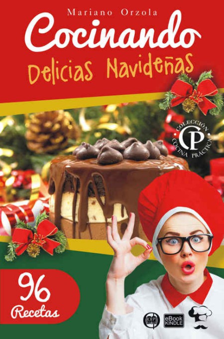 Cocinando delicias navideñas. 96 recetas