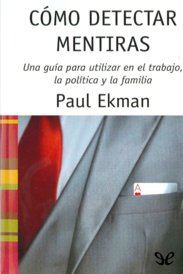 Como detectar mentiras - Una guia para utilizar en el trabajo, la política y la familia