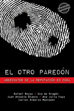 El otro paredón. Asesinatos de la reputación en Cuba